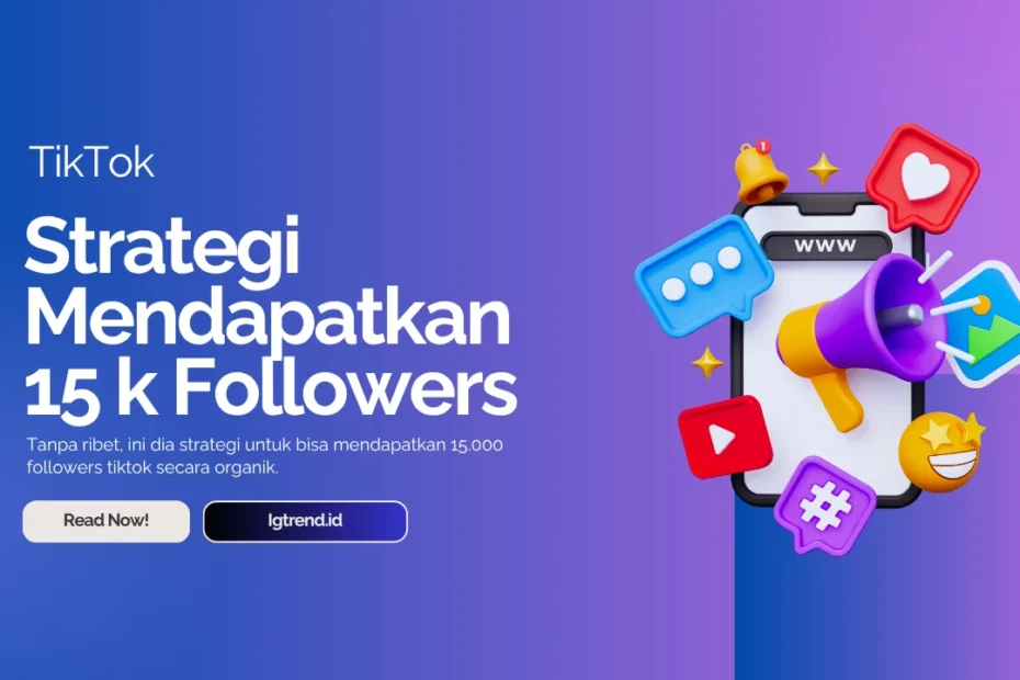 strategi mendapatkan 15.000 followers tiktok